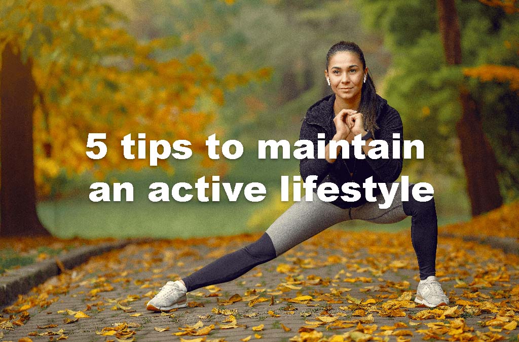 5 tips to maintain an active lifestyle