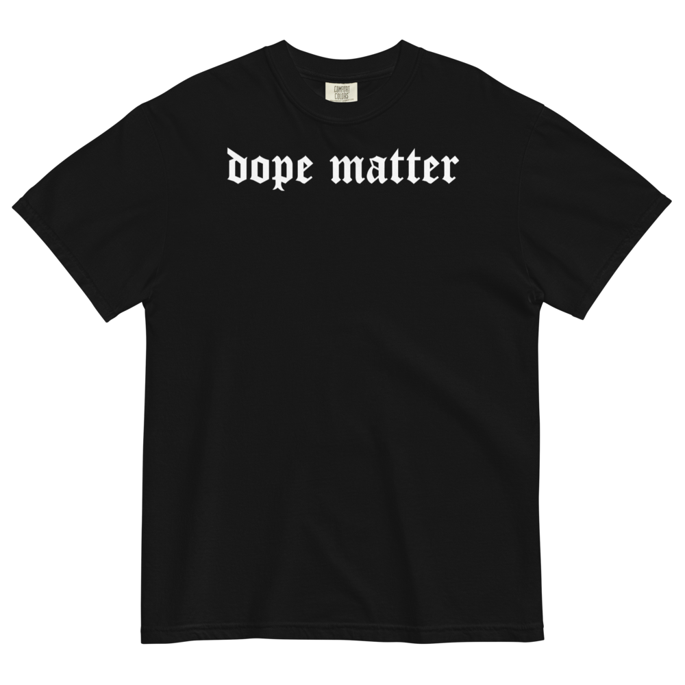 DOPE MATTER